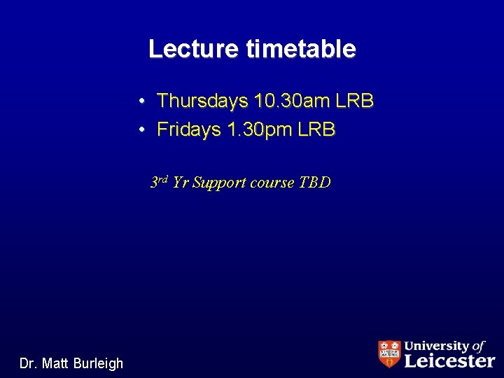 Lecture timetable • Thursdays 10. 30 am LRB • Fridays 1. 30 pm LRB