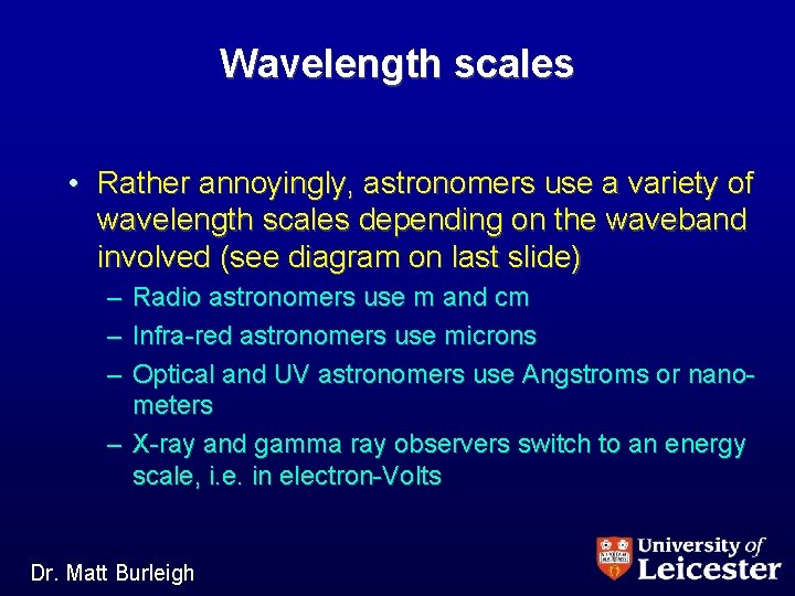 Wavelength scales • Rather annoyingly, astronomers use a variety of wavelength scales depending on