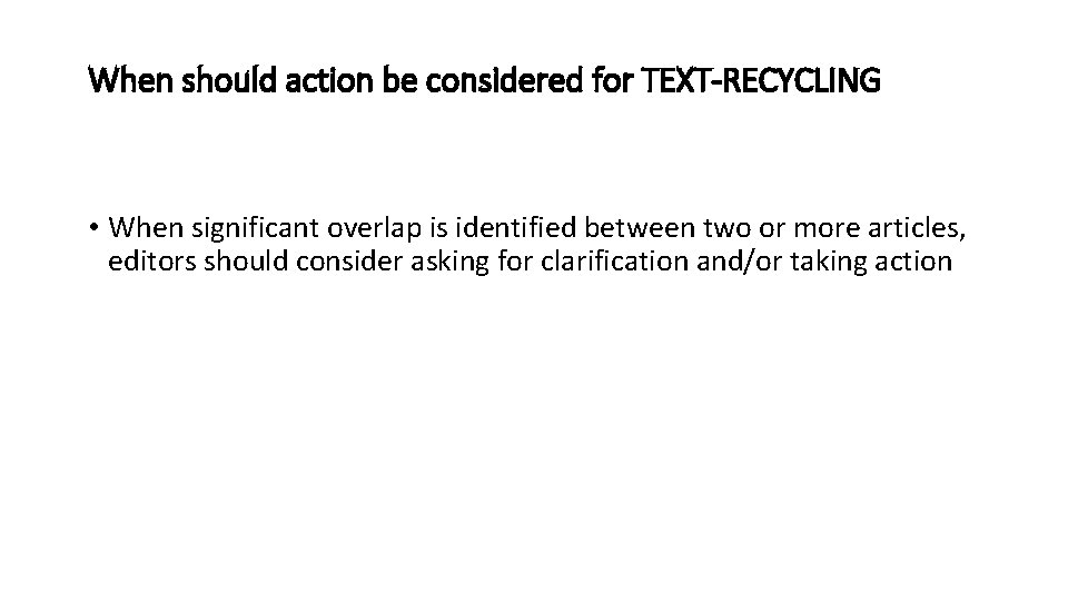 When should action be considered for TEXT-RECYCLING • When significant overlap is identified between
