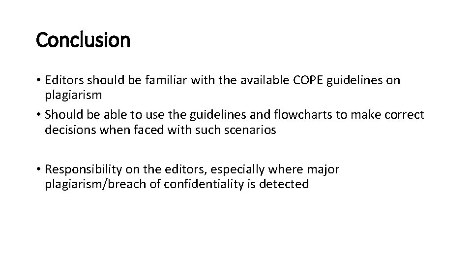 Conclusion • Editors should be familiar with the available COPE guidelines on plagiarism •