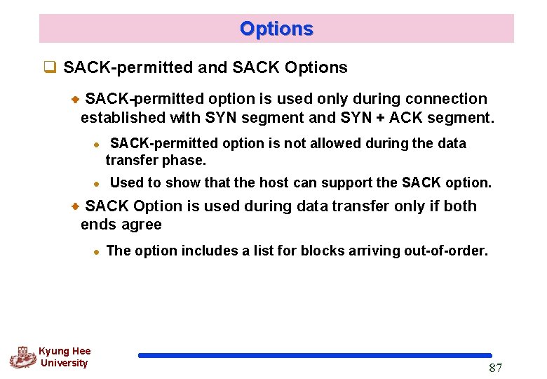 Options q SACK-permitted and SACK Options SACK-permitted option is used only during connection established