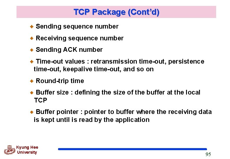 TCP Package (Cont’d) Sending sequence number Receiving sequence number Sending ACK number Time-out values TCP Package (Cont’d) Sending sequence number Receiving sequence number Sending ACK number Time-out values