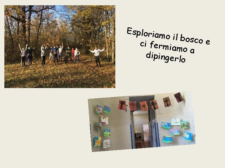 Esploriam o il bosc oe ci fermia mo a dipingerl o 