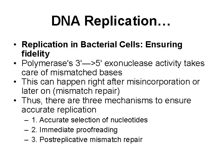 DNA Replication… • Replication in Bacterial Cells: Ensuring fidelity • Polymerase's 3'—>5' exonuclease activity