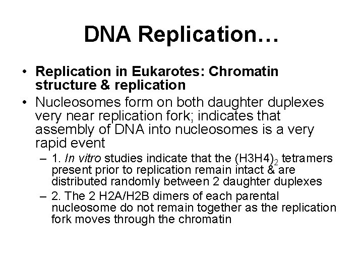 DNA Replication… • Replication in Eukarotes: Chromatin structure & replication • Nucleosomes form on