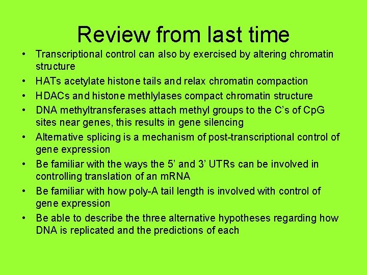 Review from last time • Transcriptional control can also by exercised by altering chromatin