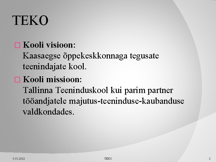 TEKO � Kooli visioon: Kaasaegse õppekeskkonnaga tegusate teenindajate kool. � Kooli missioon: Tallinna Teeninduskool