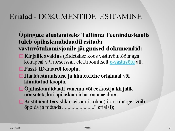 Erialad - DOKUMENTIDE ESITAMINE Õpingute alustamiseks Tallinna Teeninduskoolis tuleb õpilaskandidaadil esitada vastuvõtukomisjonile järgmised dokumendid: