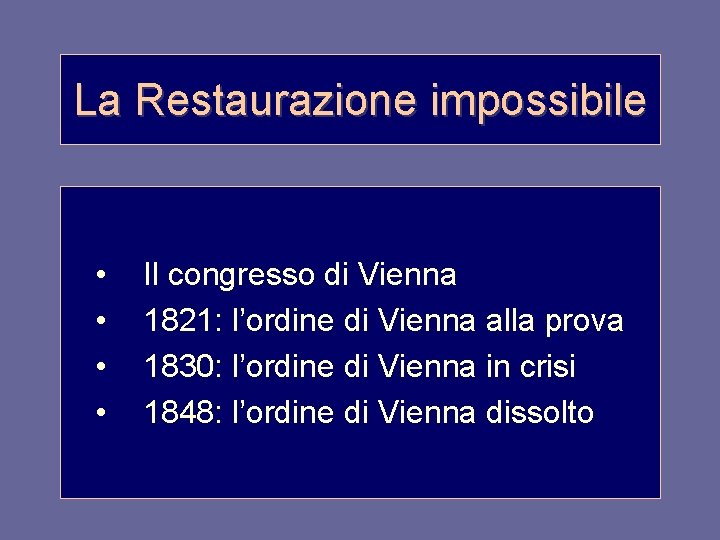 La Restaurazione impossibile • • Il congresso di Vienna 1821: l’ordine di Vienna alla
