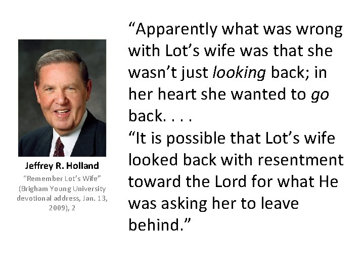 Jeffrey R. Holland “Remember Lot’s Wife” (Brigham Young University devotional address, Jan. 13, 2009),