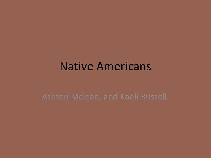 Native Americans Ashton Mclean, and Kaeli Russell. 