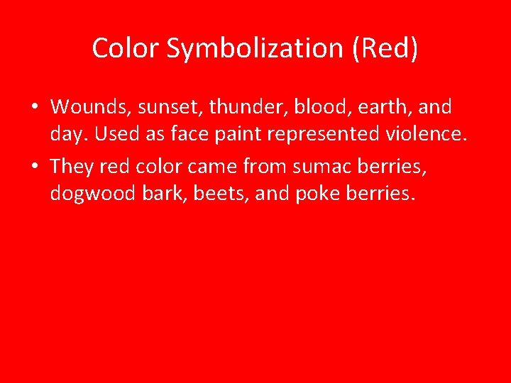 Color Symbolization (Red) • Wounds, sunset, thunder, blood, earth, and day. Used as face