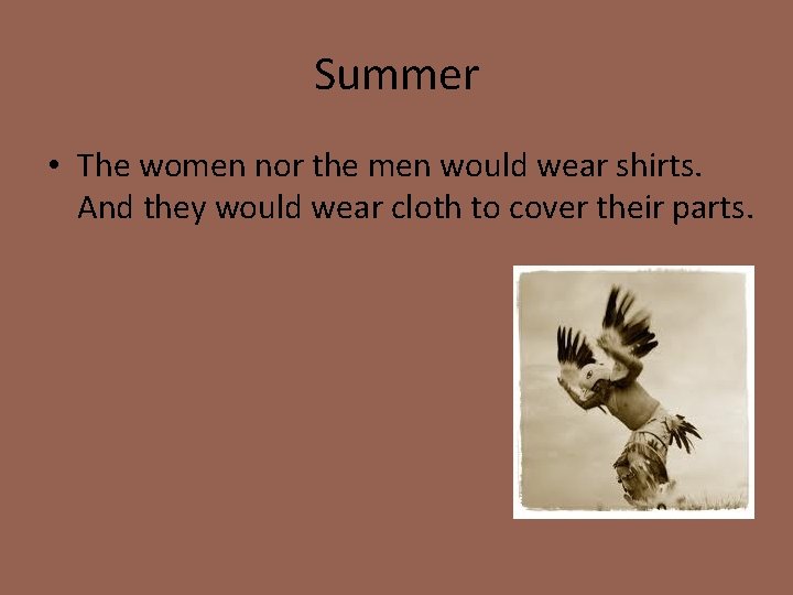 Summer • The women nor the men would wear shirts. And they would wear
