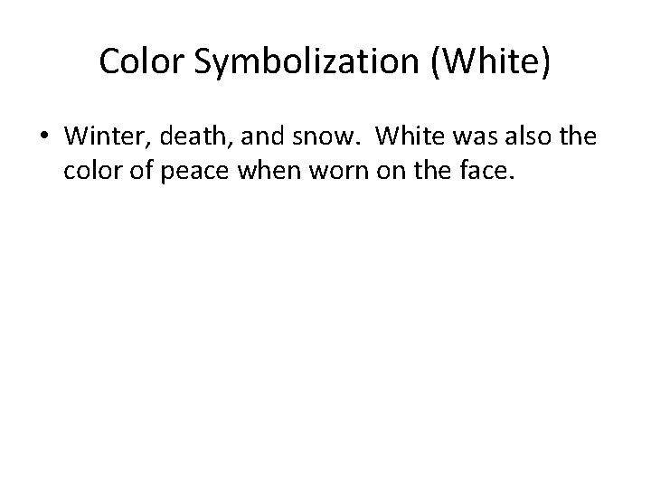 Color Symbolization (White) • Winter, death, and snow. White was also the color of