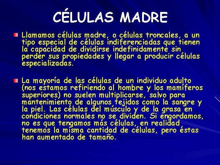 CÉLULAS MADRE Llamamos células madre, o células troncales, a un tipo especial de células