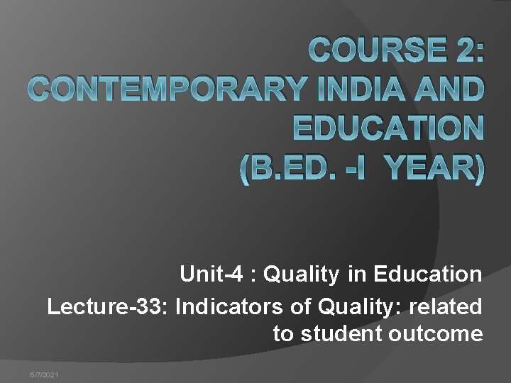 COURSE 2: CONTEMPORARY INDIA AND EDUCATION (B. ED. -I YEAR) Unit-4 : Quality in