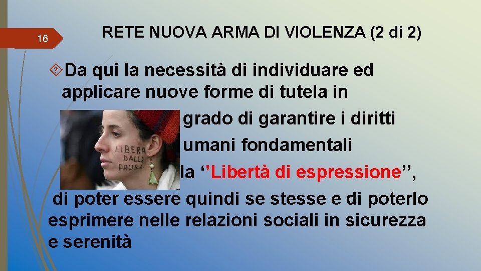 16 RETE NUOVA ARMA DI VIOLENZA (2 di 2) Da qui la necessità di