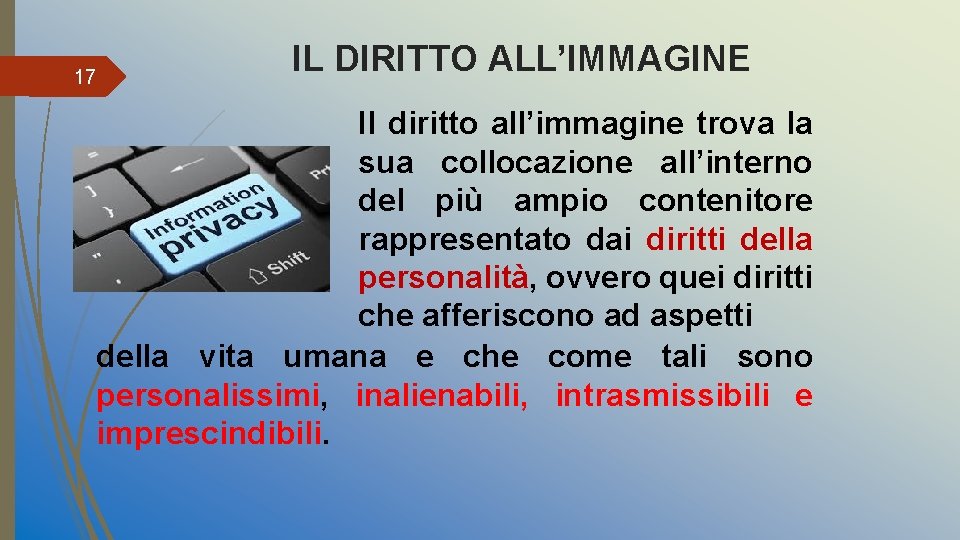 17 IL DIRITTO ALL’IMMAGINE Il diritto all’immagine trova la sua collocazione all’interno del più