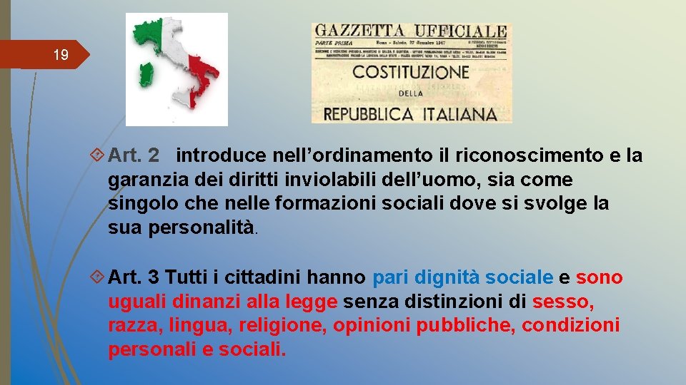 19 Art. 2 introduce nell’ordinamento il riconoscimento e la garanzia dei diritti inviolabili dell’uomo,