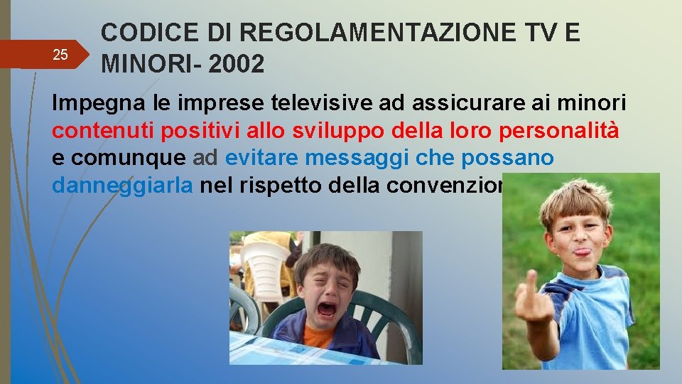 25 CODICE DI REGOLAMENTAZIONE TV E MINORI- 2002 Impegna le imprese televisive ad assicurare