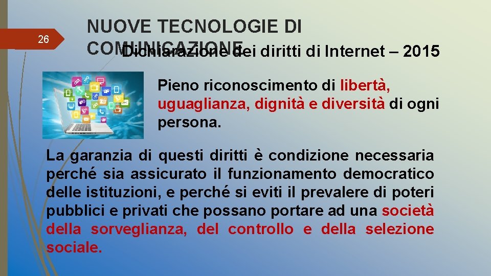 26 NUOVE TECNOLOGIE DI COMUNICAZIONE Dichiarazione dei diritti di Internet – 2015 Pieno riconoscimento