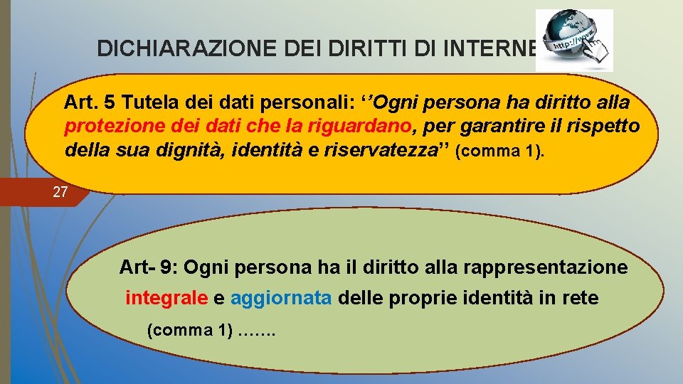 DICHIARAZIONE DEI DIRITTI DI INTERNET Art. 5 Tutela dei dati personali: ‘’Ogni persona ha