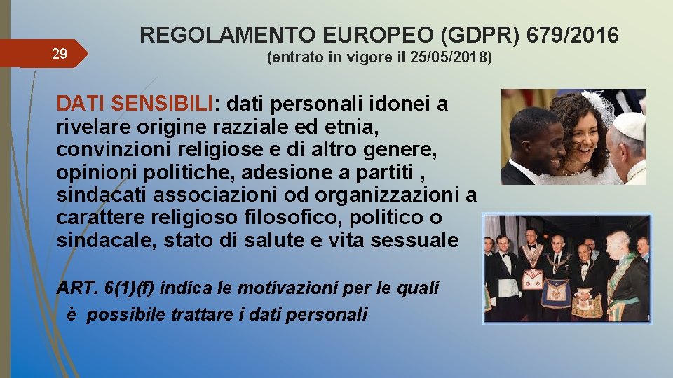 29 REGOLAMENTO EUROPEO (GDPR) 679/2016 (entrato in vigore il 25/05/2018) DATI SENSIBILI: dati personali