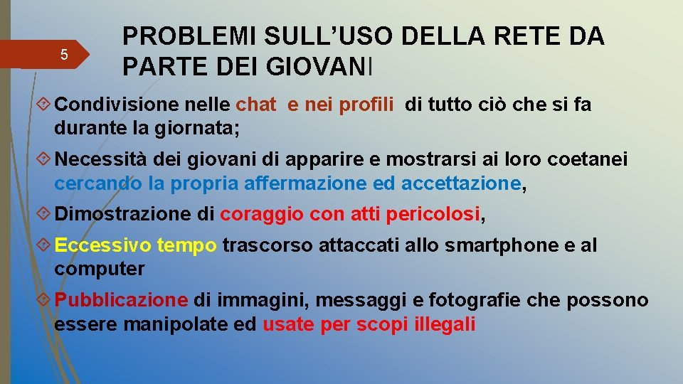5 PROBLEMI SULL’USO DELLA RETE DA PARTE DEI GIOVANI Condivisione nelle chat e nei