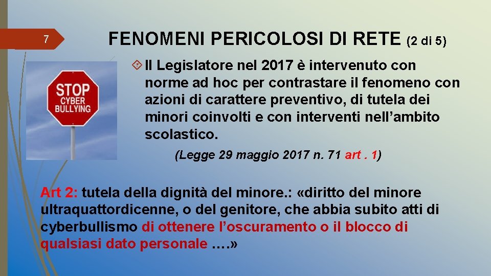 7 FENOMENI PERICOLOSI DI RETE (2 di 5) Il Legislatore nel 2017 è intervenuto