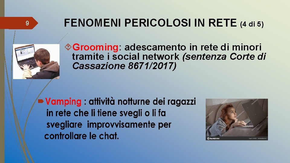 9 FENOMENI PERICOLOSI IN RETE (4 di 5) Grooming: adescamento in rete di minori