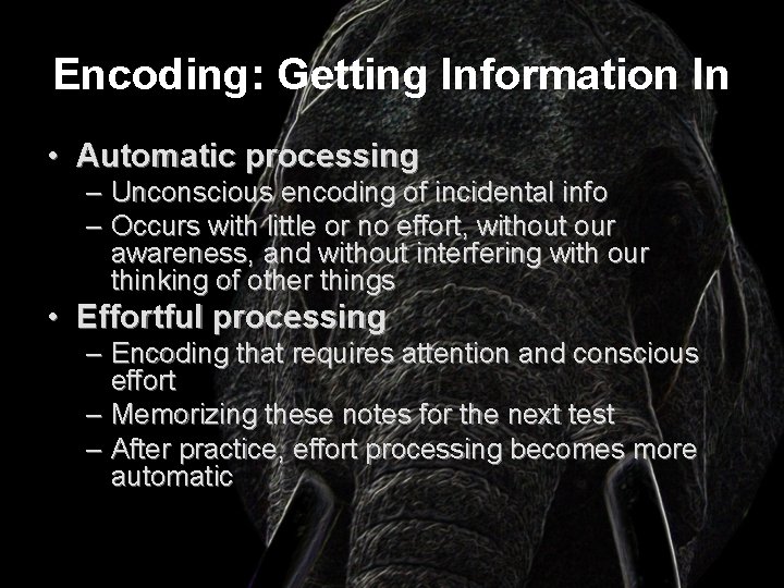 Encoding: Getting Information In • Automatic processing – Unconscious encoding of incidental info –