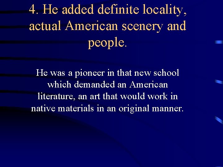 4. He added definite locality, actual American scenery and people. He was a pioneer 4. He added definite locality, actual American scenery and people. He was a pioneer