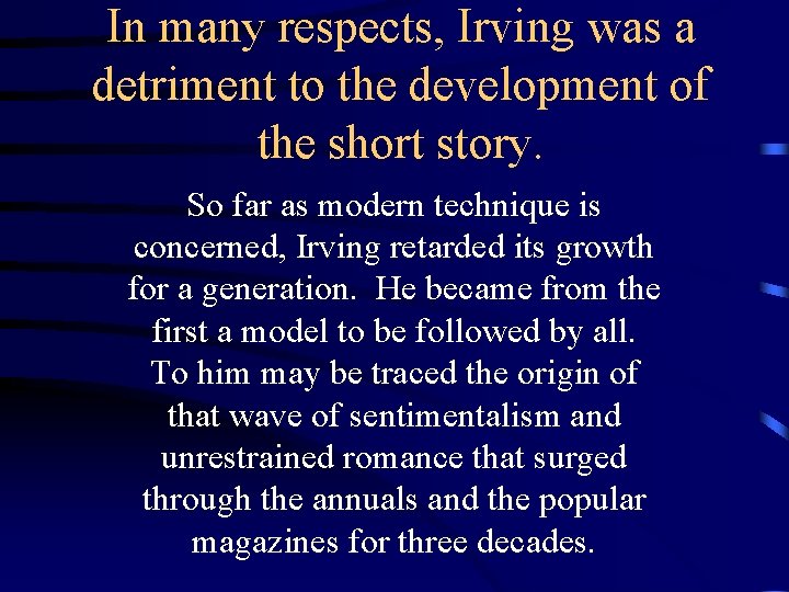 In many respects, Irving was a detriment to the development of the short story. In many respects, Irving was a detriment to the development of the short story.