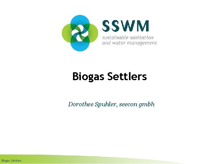 Biogas Settlers Dorothee Spuhler, seecon gmbh Biogas Settlers 