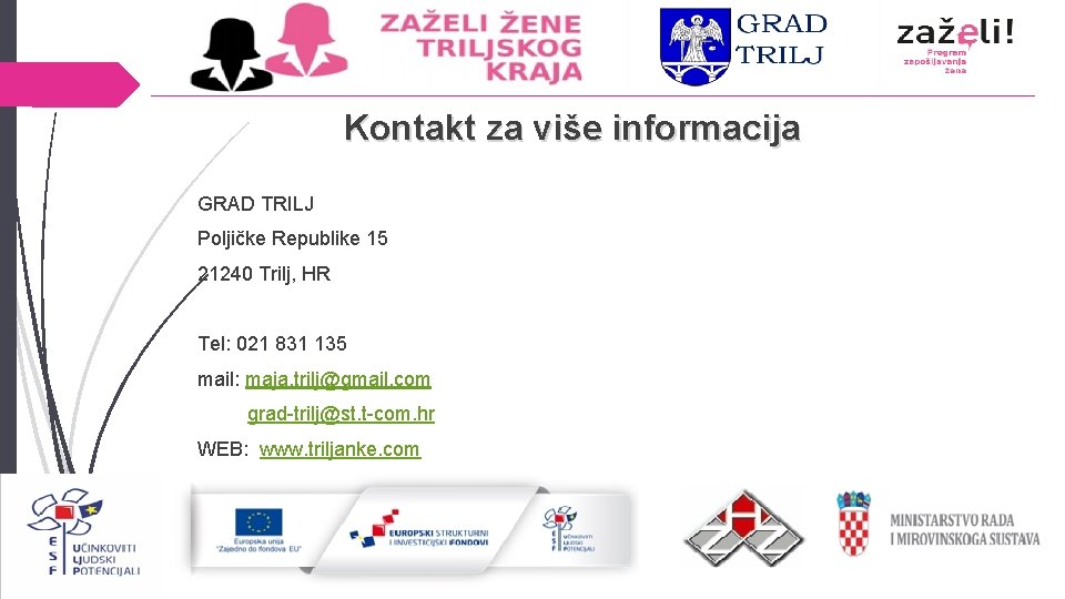 Kontakt za više informacija GRAD TRILJ Poljičke Republike 15 21240 Trilj, HR Tel: 021