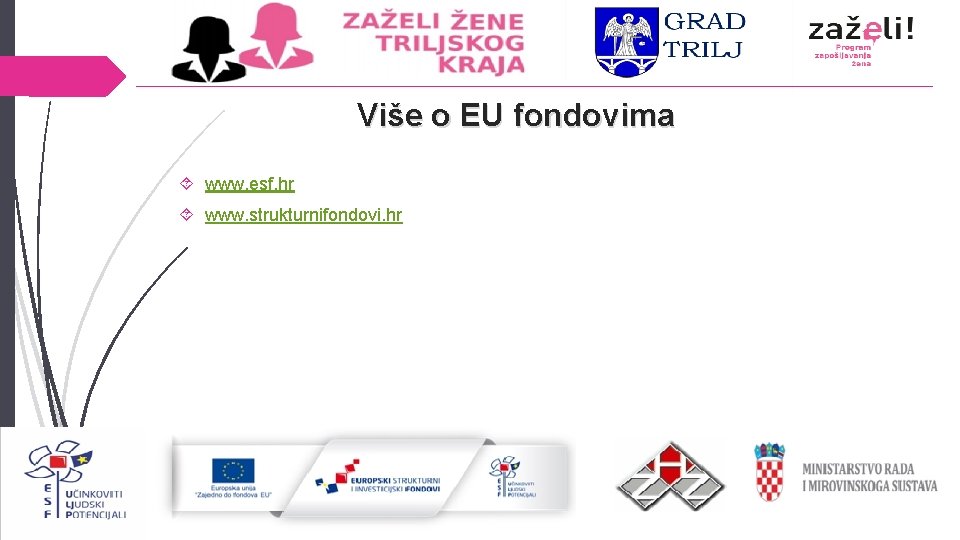 Više o EU fondovima www. esf. hr www. strukturnifondovi. hr 