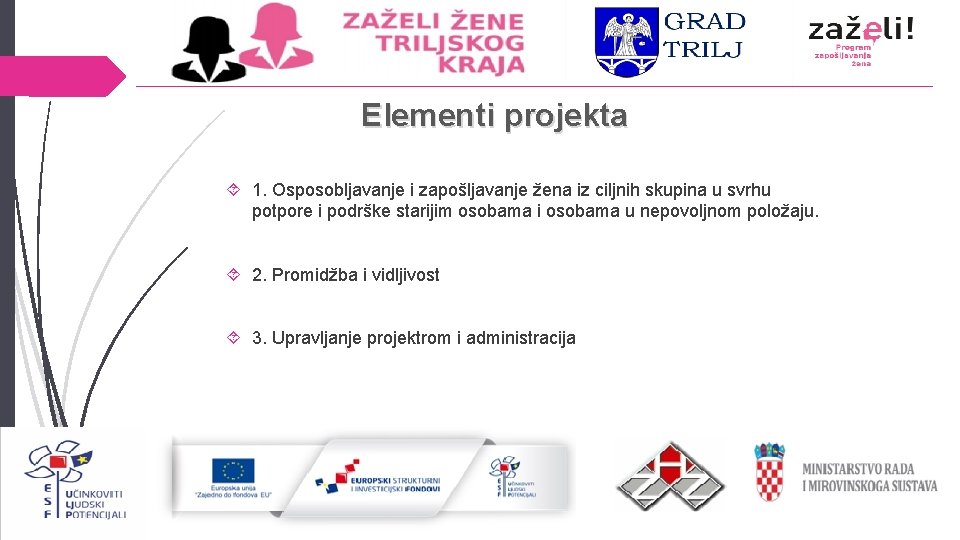 Elementi projekta 1. Osposobljavanje i zapošljavanje žena iz ciljnih skupina u svrhu potpore i