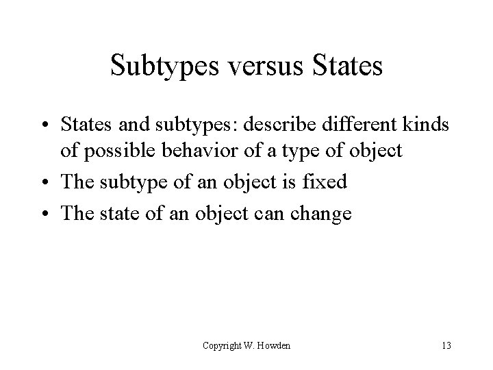 Subtypes versus States • States and subtypes: describe different kinds of possible behavior of Subtypes versus States • States and subtypes: describe different kinds of possible behavior of