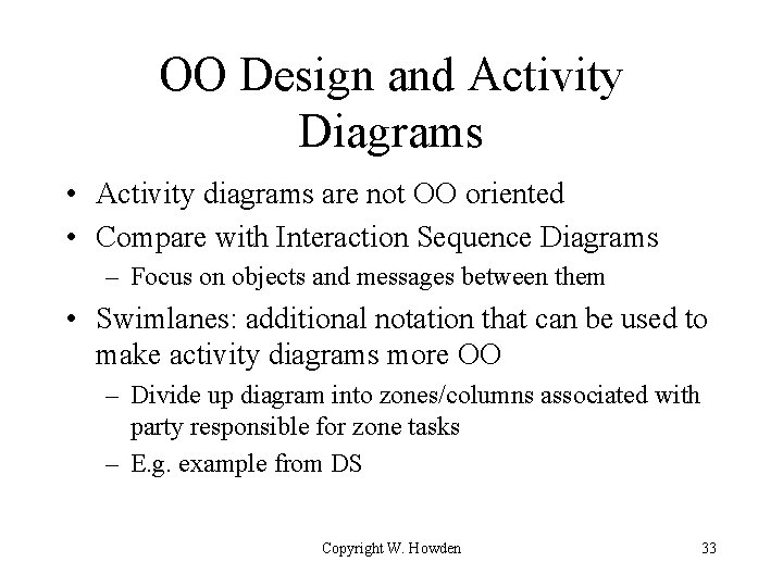 OO Design and Activity Diagrams • Activity diagrams are not OO oriented • Compare OO Design and Activity Diagrams • Activity diagrams are not OO oriented • Compare