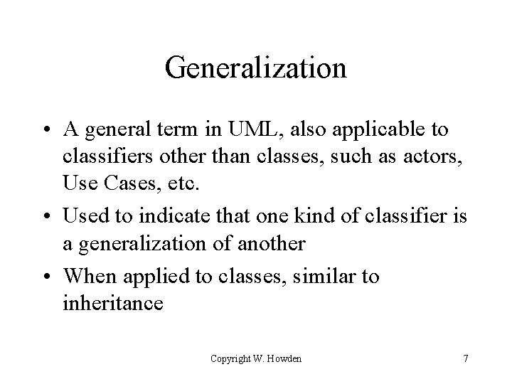 Generalization • A general term in UML, also applicable to classifiers other than classes, Generalization • A general term in UML, also applicable to classifiers other than classes,