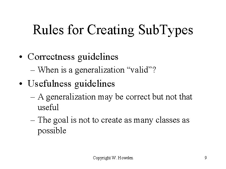 Rules for Creating Sub. Types • Correctness guidelines – When is a generalization “valid”? Rules for Creating Sub. Types • Correctness guidelines – When is a generalization “valid”?