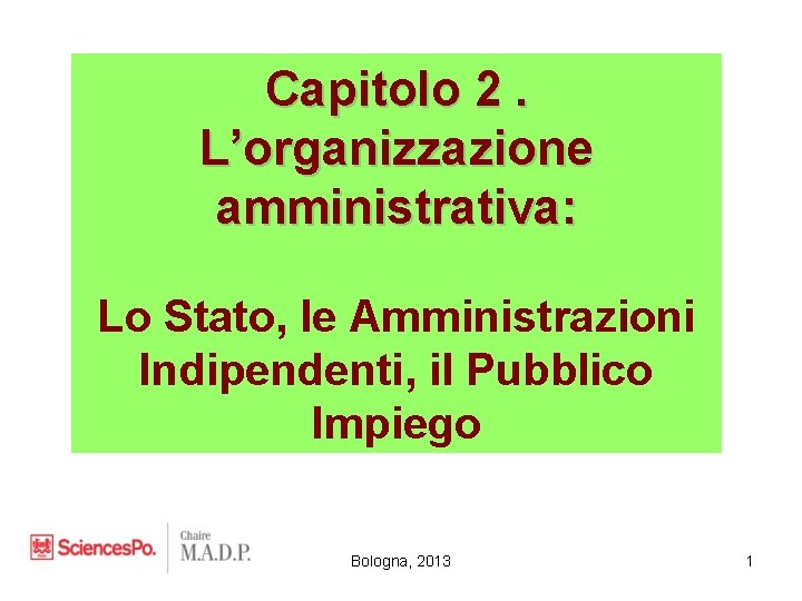 Capitolo 2. L’organizzazione amministrativa: Lo Stato, le Amministrazioni Indipendenti, il Pubblico Impiego Bologna, 2013