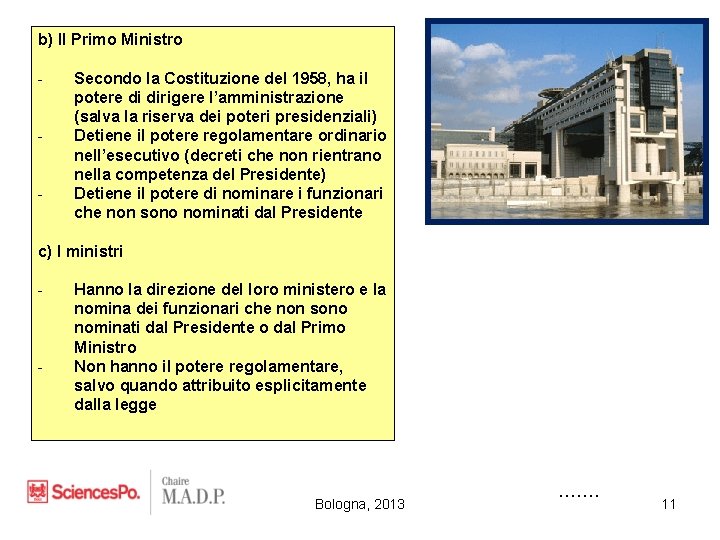 b) Il Primo Ministro - Secondo la Costituzione del 1958, ha il potere di