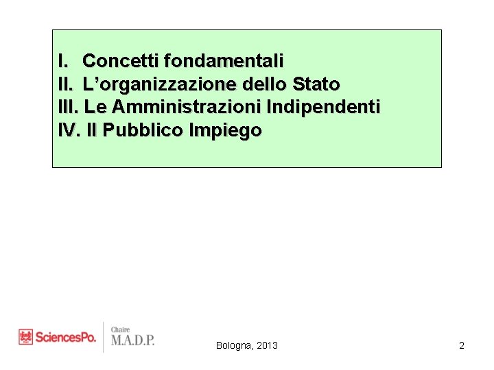 I. Concetti fondamentali II. L’organizzazione dello Stato III. Le Amministrazioni Indipendenti IV. Il Pubblico