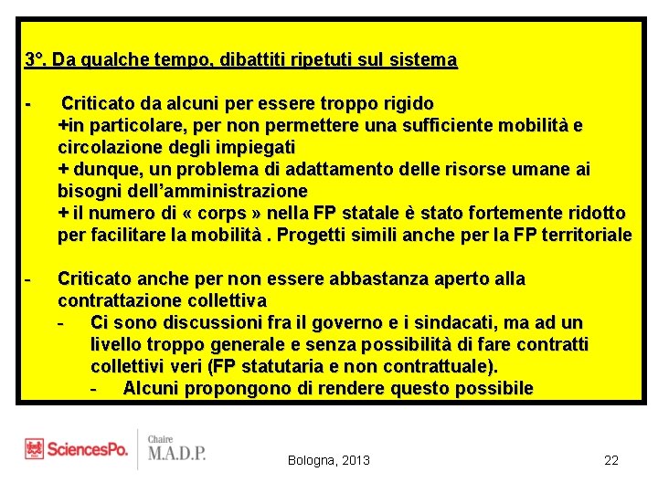 3°. Da qualche tempo, dibattiti ripetuti sul sistema - Criticato da alcuni per essere 3°. Da qualche tempo, dibattiti ripetuti sul sistema - Criticato da alcuni per essere