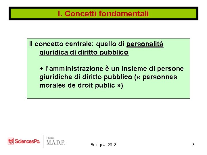 I. Concetti fondamentali Il concetto centrale: quello di personalità giuridica di diritto pubblico +