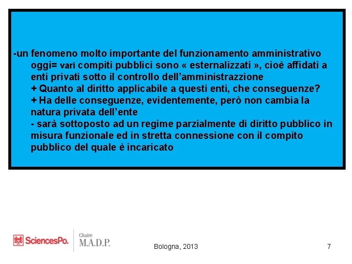 -un fenomeno molto importante del funzionamento amministrativo oggi= vari compiti pubblici sono « esternalizzati