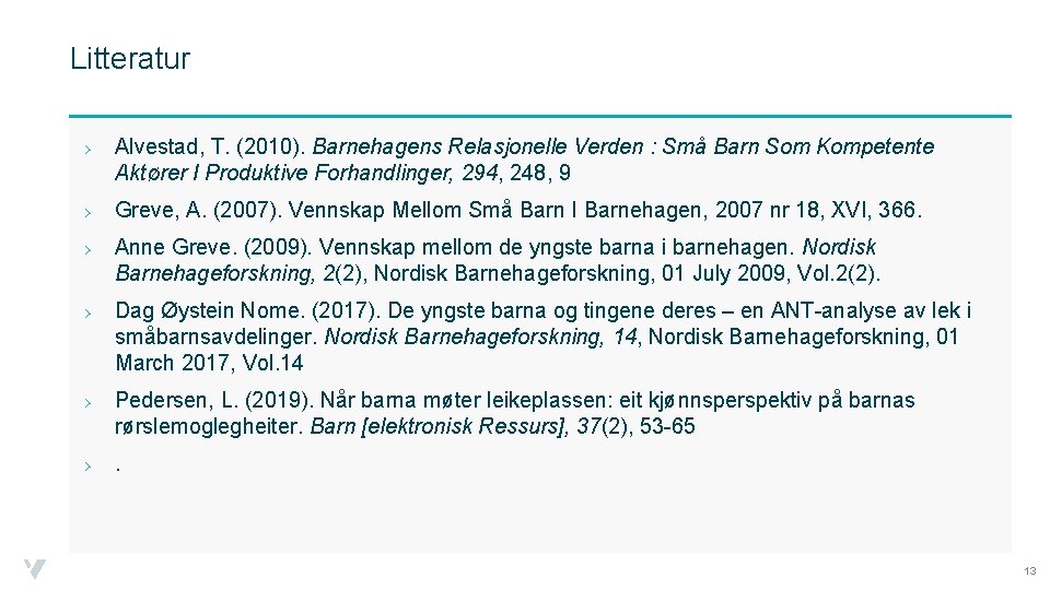 Litteratur › Alvestad, T. (2010). Barnehagens Relasjonelle Verden : Små Barn Som Kompetente Aktører