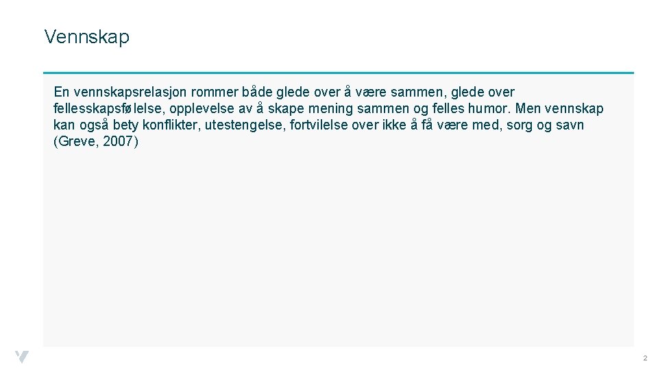 Vennskap En vennskapsrelasjon rommer både glede over å være sammen, glede over fellesskapsfølelse, opplevelse