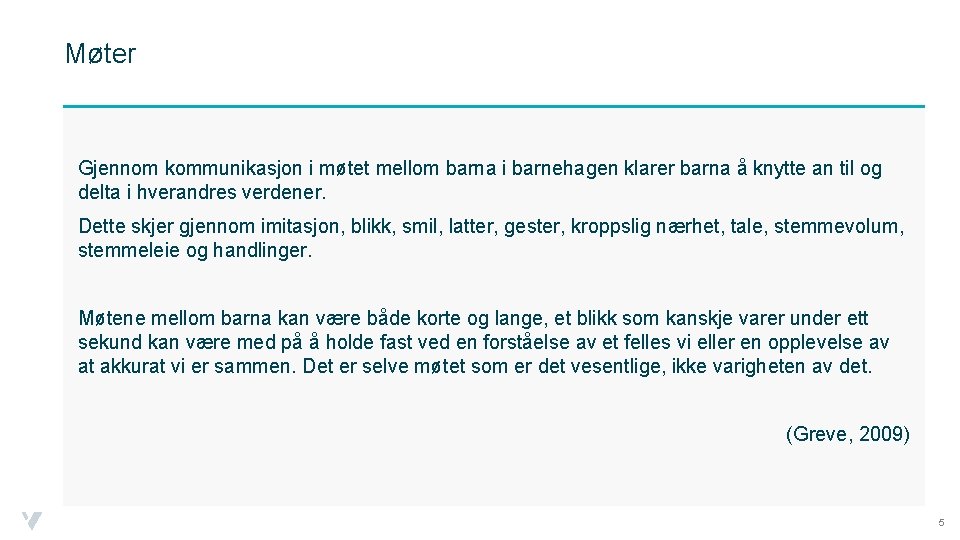 Møter Gjennom kommunikasjon i møtet mellom barna i barnehagen klarer barna å knytte an